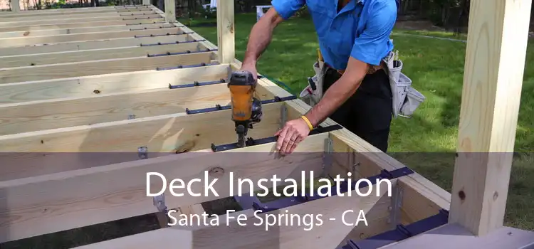 Deck Installation Santa Fe Springs - CA