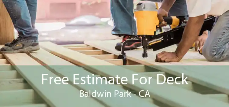 Free Estimate For Deck Baldwin Park - CA