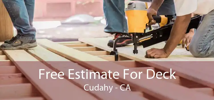 Free Estimate For Deck Cudahy - CA