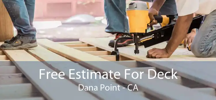 Free Estimate For Deck Dana Point - CA