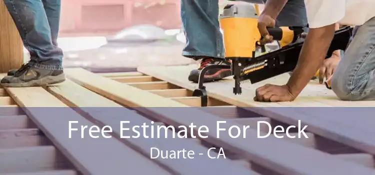 Free Estimate For Deck Duarte - CA