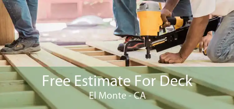 Free Estimate For Deck El Monte - CA