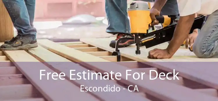 Free Estimate For Deck Escondido - CA