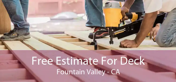 Free Estimate For Deck Fountain Valley - CA