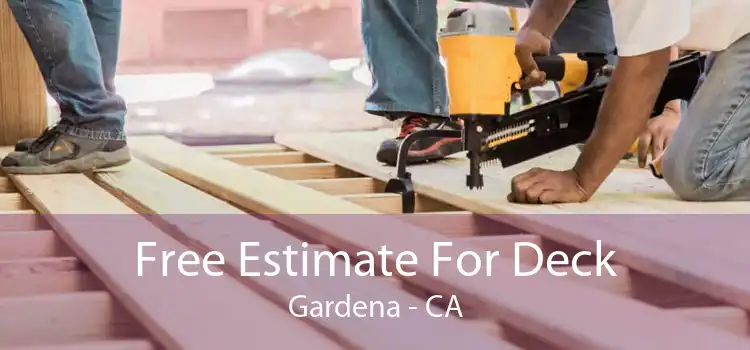 Free Estimate For Deck Gardena - CA