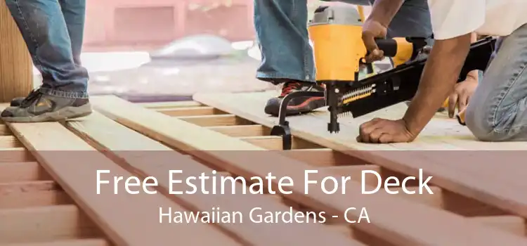 Free Estimate For Deck Hawaiian Gardens - CA