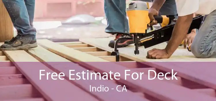 Free Estimate For Deck Indio - CA