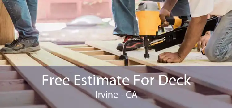 Free Estimate For Deck Irvine - CA