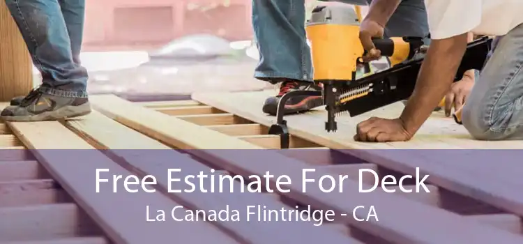 Free Estimate For Deck La Canada Flintridge - CA