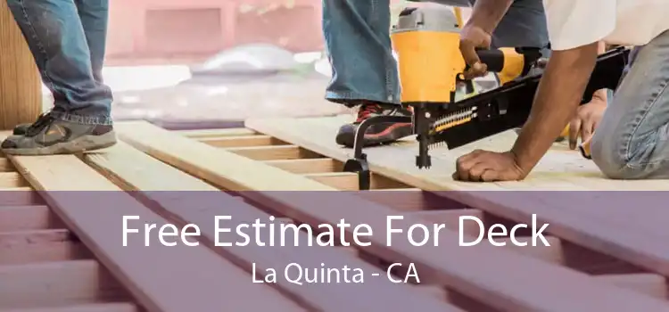 Free Estimate For Deck La Quinta - CA