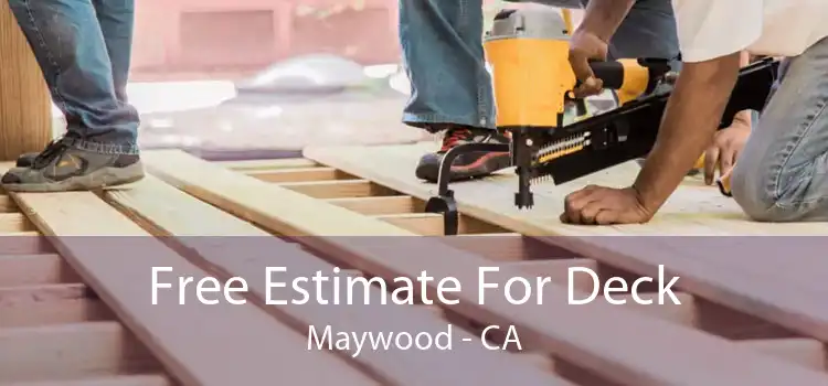 Free Estimate For Deck Maywood - CA