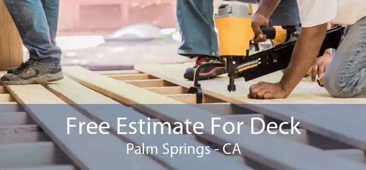 Free Estimate For Deck Palm Springs - CA