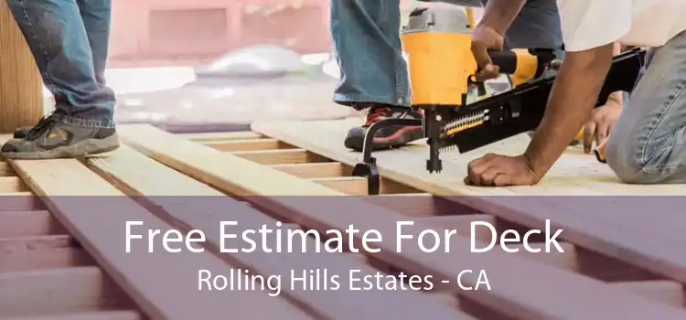 Free Estimate For Deck Rolling Hills Estates - CA