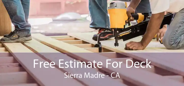 Free Estimate For Deck Sierra Madre - CA
