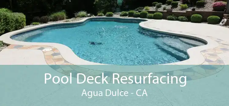 Pool Deck Resurfacing Agua Dulce - CA