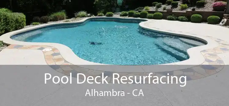 Pool Deck Resurfacing Alhambra - CA