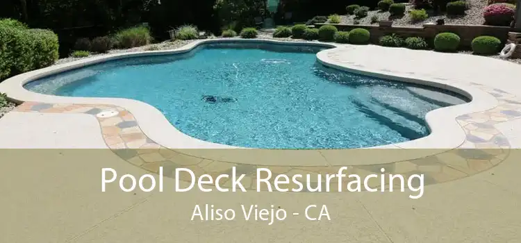 Pool Deck Resurfacing Aliso Viejo - CA