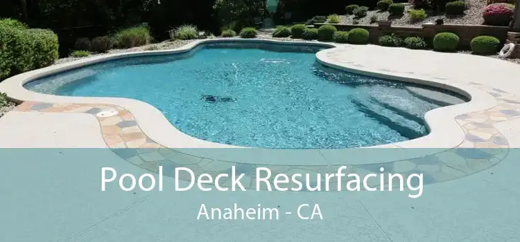 Pool Deck Resurfacing Anaheim - CA