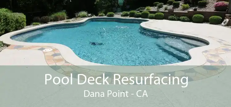 Pool Deck Resurfacing Dana Point - CA