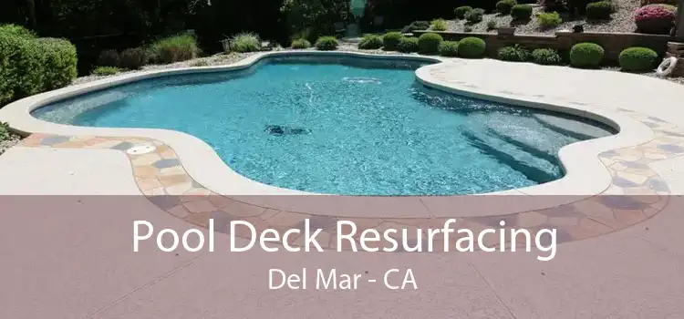 Pool Deck Resurfacing Del Mar - CA