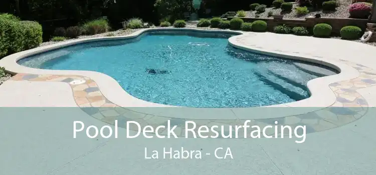 Pool Deck Resurfacing La Habra - CA