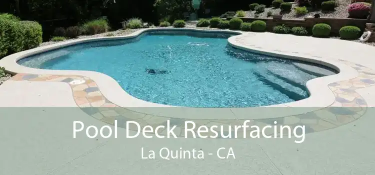 Pool Deck Resurfacing La Quinta - CA