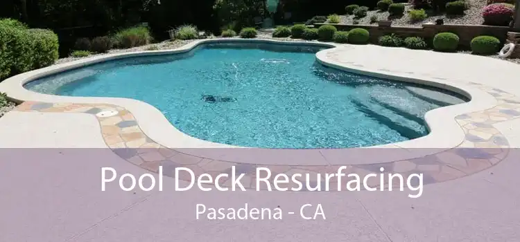 Pool Deck Resurfacing Pasadena - CA