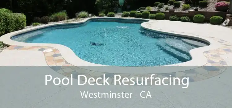 Pool Deck Resurfacing Westminster - CA