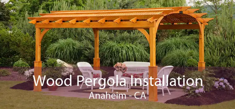 Wood Pergola Installation Anaheim - CA