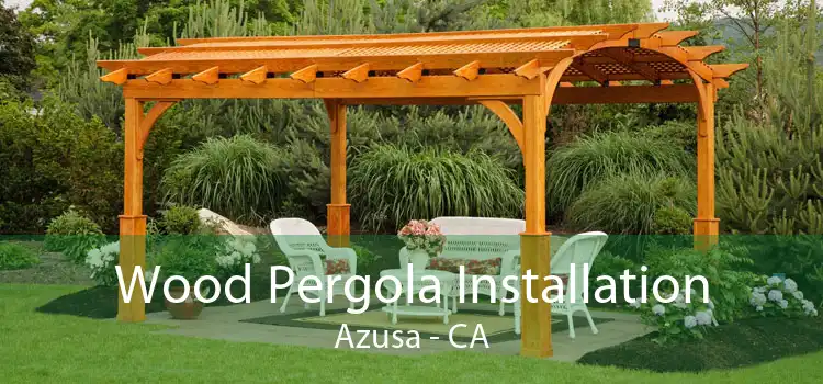 Wood Pergola Installation Azusa - CA