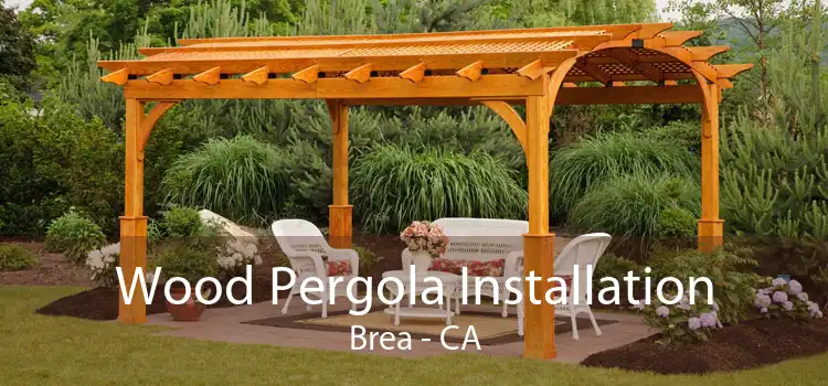 Wood Pergola Installation Brea - CA
