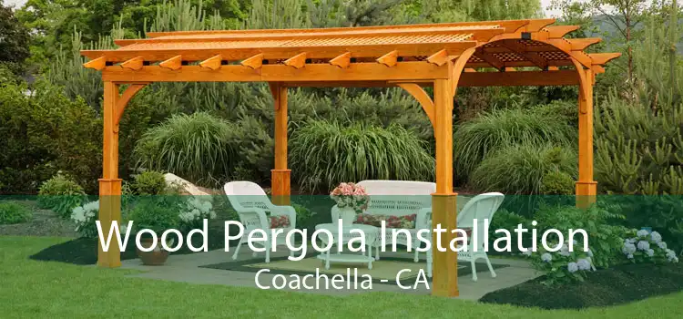Wood Pergola Installation Coachella - CA