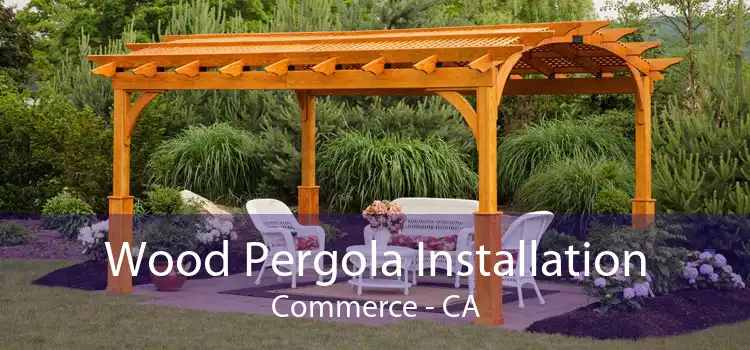 Wood Pergola Installation Commerce - CA
