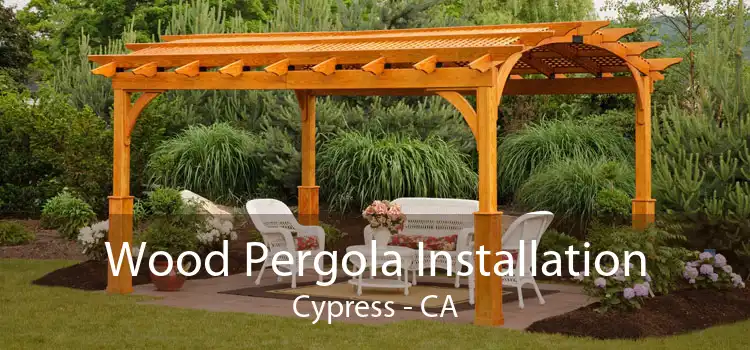 Wood Pergola Installation Cypress - CA