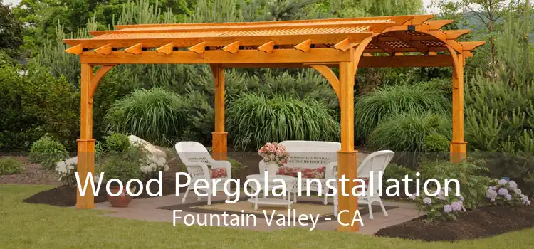 Wood Pergola Installation Fountain Valley - CA