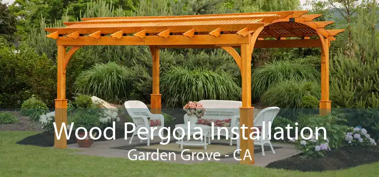 Wood Pergola Installation Garden Grove - CA