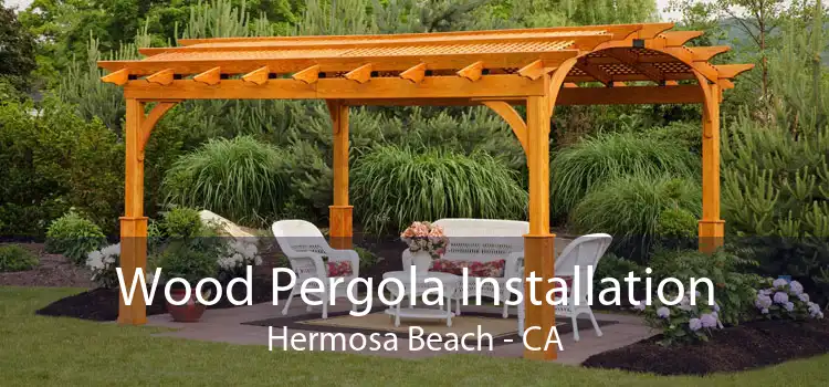Wood Pergola Installation Hermosa Beach - CA