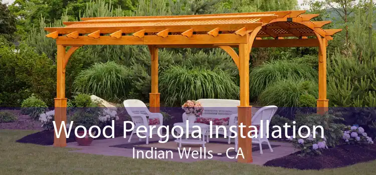 Wood Pergola Installation Indian Wells - CA