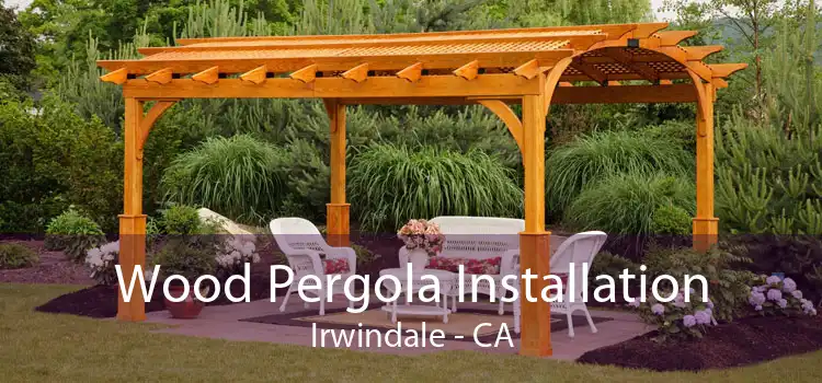 Wood Pergola Installation Irwindale - CA