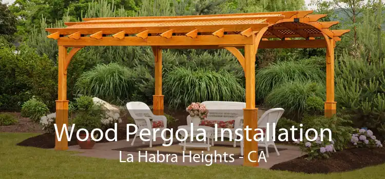 Wood Pergola Installation La Habra Heights - CA