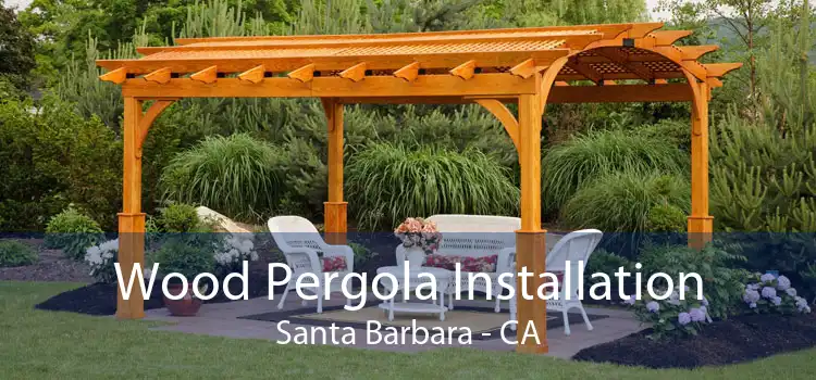 Wood Pergola Installation Santa Barbara - CA